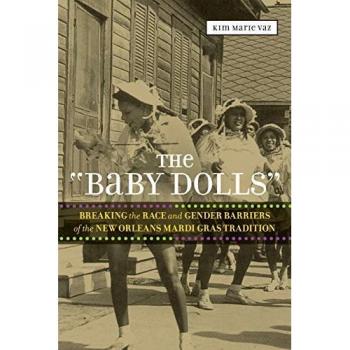 Baby Dolls: Breaking the Race and Gender Barriers of the New Orleans Mardi Gras Tradition (Eisenhower Center Studies on War and Peace)