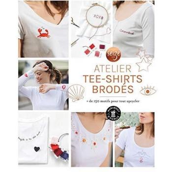 Mon atelier tee-shirts brodés: + de 100 motifs pour tout upcylcer (Couture)