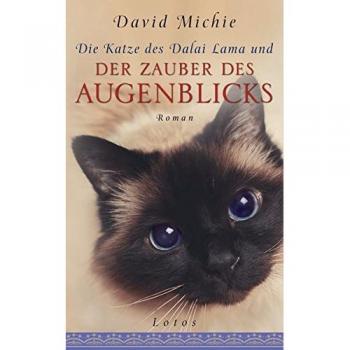 Die Katze des Dalai Lama und der Zauber des Augenblicks: Roman