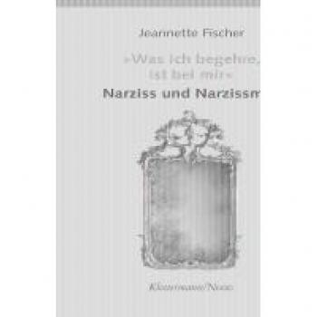 Was ich begehre, ist bei mir: Narziss und Narzissmus (Klostermann/Nexus)