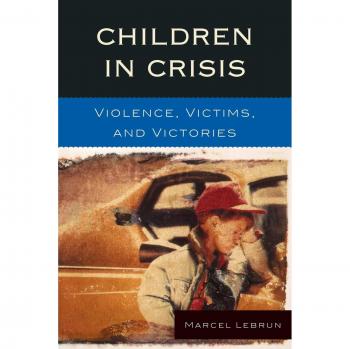 Children in Crisis: Violence, Victims, and Victories Marcel Lebrun