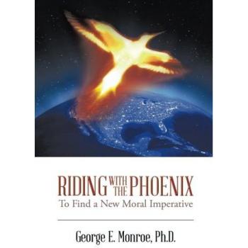 Riding with the Phoenix: To Find a New Moral Imperative