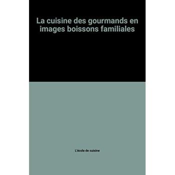 La cuisine des gourmands en images boissons familiales