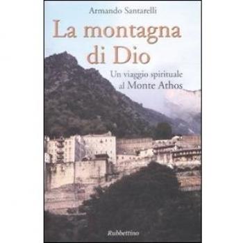 La montagna di Dio. Un viaggio spirituale al Monte Athos