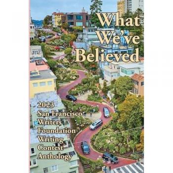 What We've Believed: 2023 San Francisco Writers Foundation Anthology
