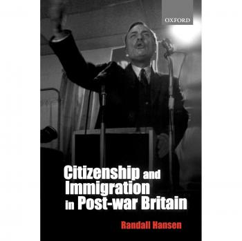 Citizenship and Immigration in Post-war Britain: The Institutional Origins of a Multicultural Nation