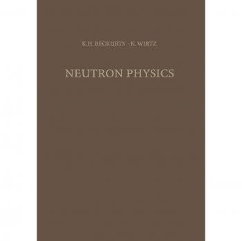 Beckurts, Karl-Heinrich: Neutron Physics