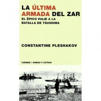 La última armada del zar: el épico viaje a la batalla de tsushima (Tapa blanda).