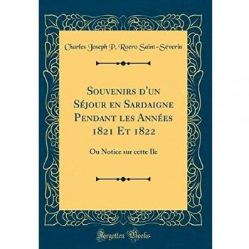 Souvenirs d'un Séjour en Sardaigne Pendant les Années 1821 Et 1822: Ou Notice sur cette Ile
