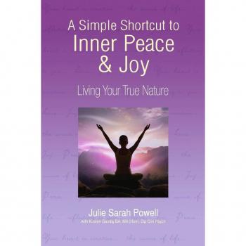 Powell, Julie Sarah A Simple Shortcut To Inner Peace & Joy: Living Your True Nature