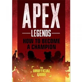Apex Legends How to Become A Champion The Unofficial Guide by Alex Riviello