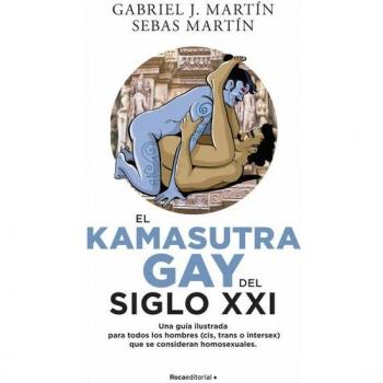 El Kamasutra Gay del siglo XXI: Una guía ilustrada para todos los hombres (cis, trans o intersex) que se consideran homosex (Tapa blanda con solapas).