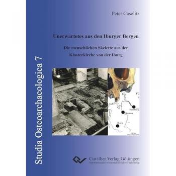 Unerwartetes aus den Iburger Bergen: Die menschlichen Skelette aus der Klosterkirche von der Iburg (Studia Osteoarchaeologica)