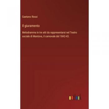 Il giuramento: Melodramma in tre atti da rappresentarsi nel Teatro sociale di Mantova, il carnovale del 1842-43.