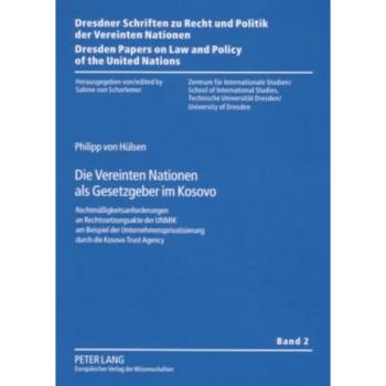 Die Vereinten Nationen als Gesetzgeber im Kosovo: Rechtmäßigkeitsanforderungen an Rechtssetzungsakte der UNMIK am Beispiel der ... on Law and Policy of the United Nations)