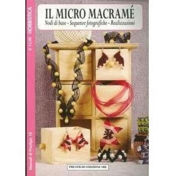 Il micro macramè. Nodi di base. Sequenze fotografiche. Realizzazioni. Hobbistica