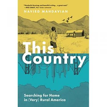 This Country : Searching for Home in (Very) Rural America, by Navied Mahdavian
