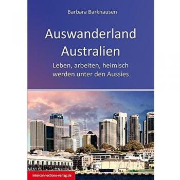 Auswanderland Australien: Leben, arbeiten, heimisch werden unter den Aussies