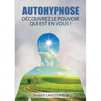 FREDERIC LANGOURIEUX Autohypnose : Découvrez Le Pouvoir Qui Est En Vous