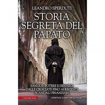 Storia segreta del papato. Sangue, potere e denaro: dalle crociate fino ai recenti scandali finanziari