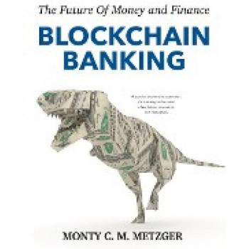 Blockchain Banking: The Future Of Money and Finance