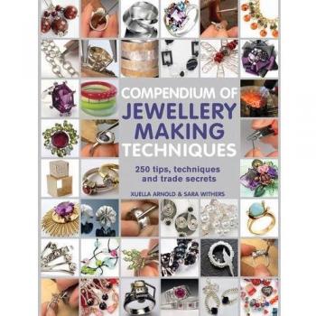 Compendium of Jewellery Making Techniques : 250 Tips, Techniques and Trade Secrets