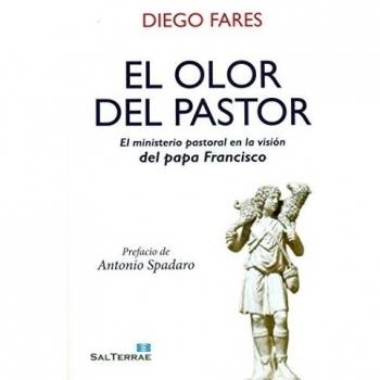 OLOR DEL PASTOR. EL MINISTERIO PASTORAL EN LA VISIÓN DEL PAPA FRANCISCO