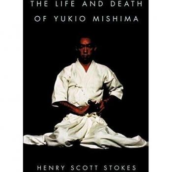 The Life and Death of Yukio Mishima by Henry Scott Stokes