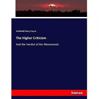 The Higher Criticism: And the Verdict of the Monuments