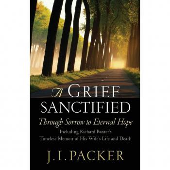 A Grief Sanctified by J. I. Packer