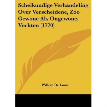 Scheikundige Verhandeling Over Verscheidene, Zoo Gewone ALS Ongewone, Vochten (1770)