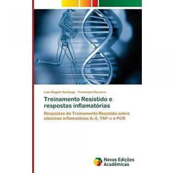 Treinamento Resistido e respostas inflamatórias: Respostas do Treinamento Resistido sobre citocinas inflamatórias IL-6, TNF-α e PCR: Respostas do ... citocinas inflamatórias IL-6, TNF-a e PCR