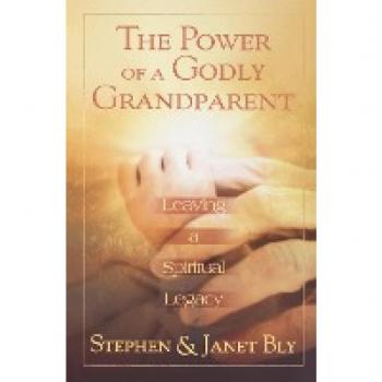 Bly, Stephen: The Power of a Godly Grandparent