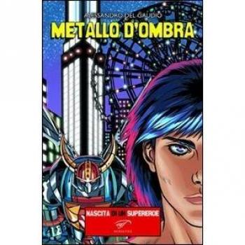 Metallo d'ombra. Nascita di un supereroe