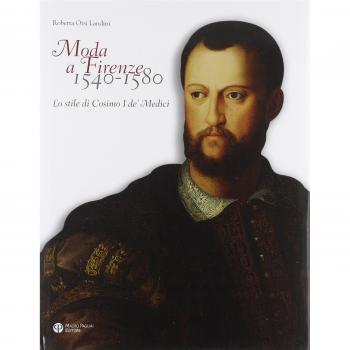 Moda a Firenze 1540-1580. Lo stile di Cosimo I de' Medici. Ediz. italiana e inglese