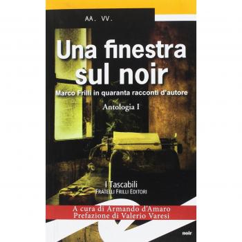 Una finestra sul noir. Marco Frilli in quaranta racconti d'autore. Antologia