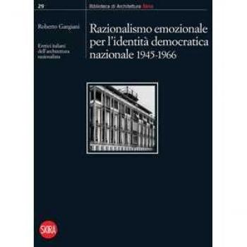 Razionalismo emozionale per l'identità democratica nazionale 1945-1966. Eretici italiani dell'architettura razionalista