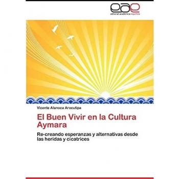 El Buen Vivir en la Cultura Aymara: Re-creando esperanzas y alternativas desde las heridas y cicatrices