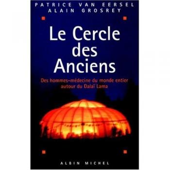 LE CERCLE DES ANCIENS. Des hommes-médecine du monde entier autour du Dalaï Lama