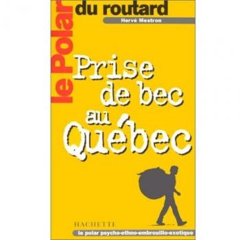 Le Polar du Routard : Prise de bec au Québec Mestron, Hervé