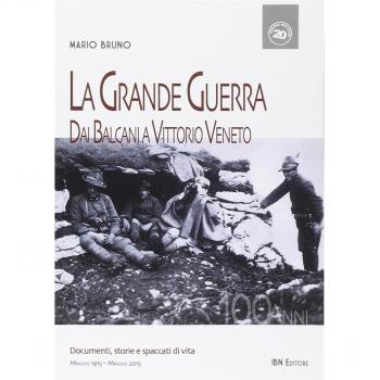 La grande guerra. Dai Balcani a Vittorio Veneto