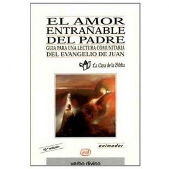 El amor entrañable del Padre: Guía para una lectura comunitaria del Evangelio de Juan (Guía del animador) (Tapa blanda).