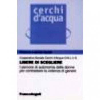 Libere di scegliere. I percorsi di autonomia delle donne per contrastare la violenza di genere
