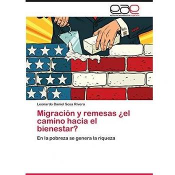 Migración y remesas ¿el camino hacia el bienestar?: En la pobreza se genera la riqueza