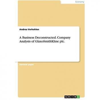 Verhohlen, Andrea: A Business Deconstructed. Company Analysis of GlaxoSmithKline plc.