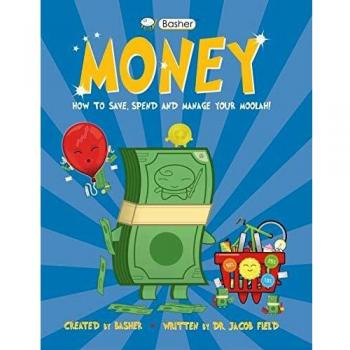 Basher Money: How To Save, Spend And Manage Your Moolah!