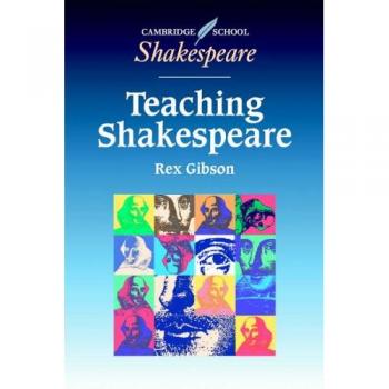 Rex Gibson Teaching Shakespeare: A Handbook For Teachers (Cambridge School Shakespeare)