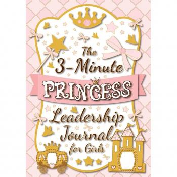 The 3-Minute Princess Leadership Journal for Girls
