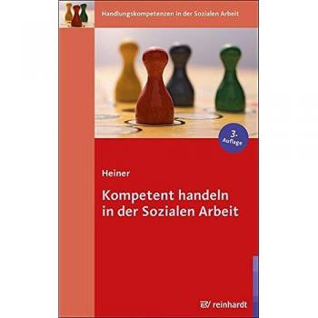 Kompetent handeln in der Sozialen Arbeit (Handlungskompetenzen in der Sozialen Arbeit)