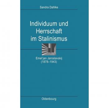 Individuum und Herrschaft im Stalinismus: Emel'jan Jaroslavskij
